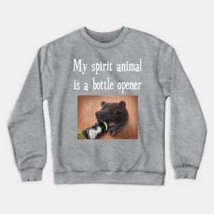 My Spirit Animal is Bottle Opener Funny Drinking T-Shirt Crewneck Sweatshirt